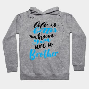 Life Is Better When You Are A Brother Hoodie